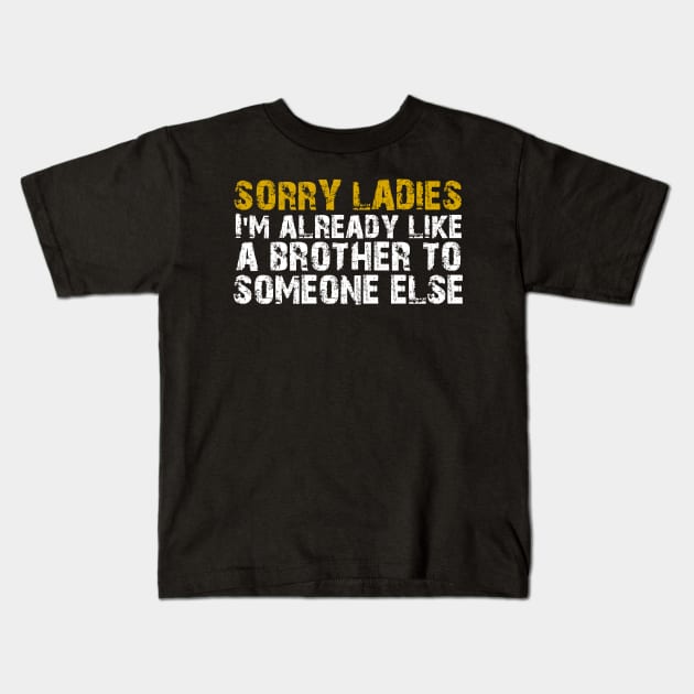 sorry ladies im already like a brother Kids T-Shirt by olivia parizeau